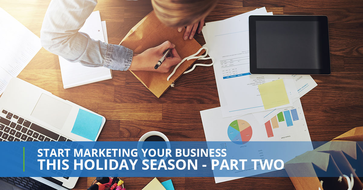 Start Marketing Your Business This Holiday Season – Part Two