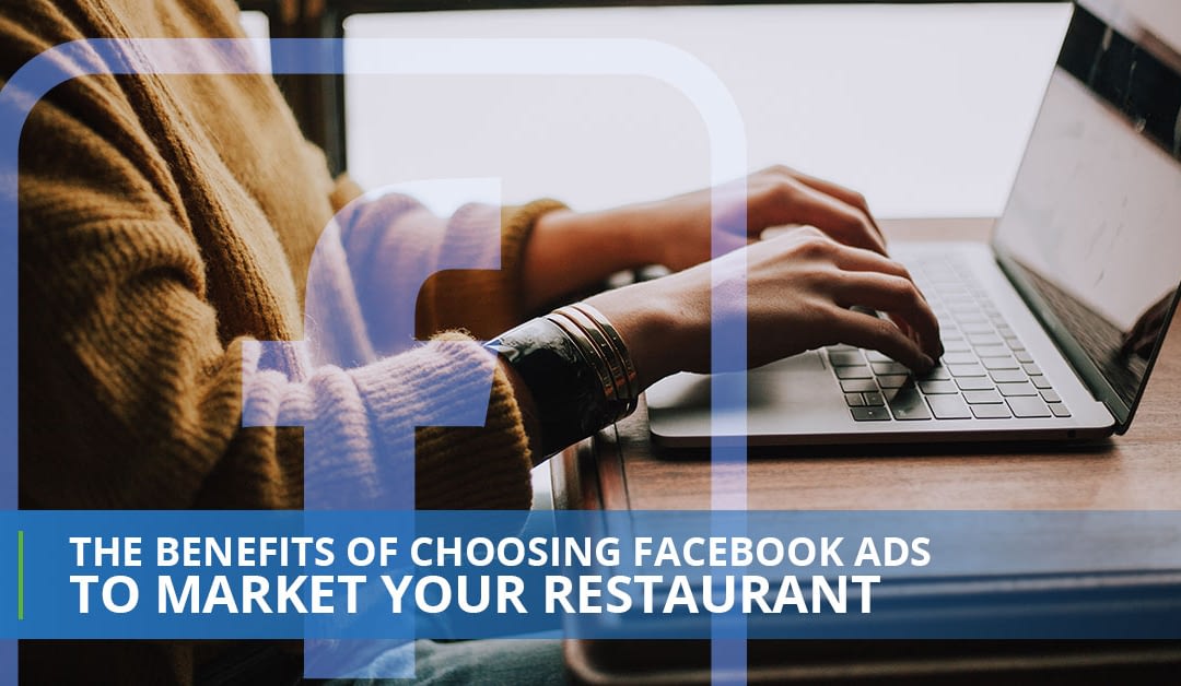 The Benefits Of Choosing Facebook Ads To Market Your Restaurant
