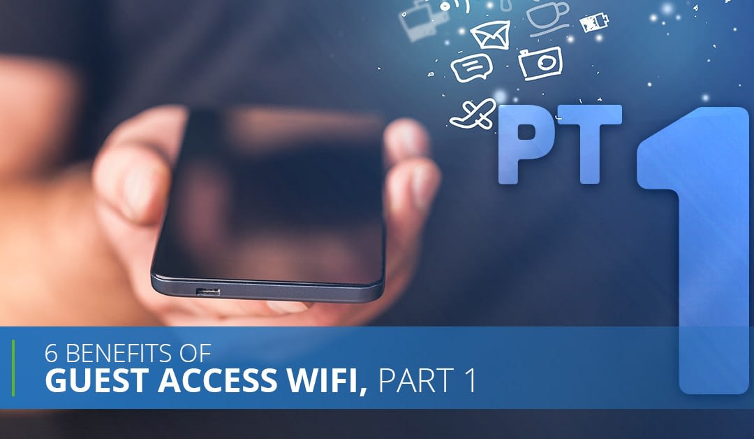 6 Benefits Of Guest Access WiFi, Pt. 1