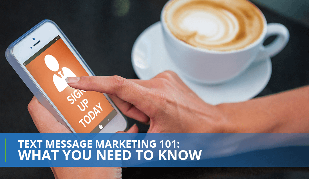 Text Message Marketing 101: What You Need To Know