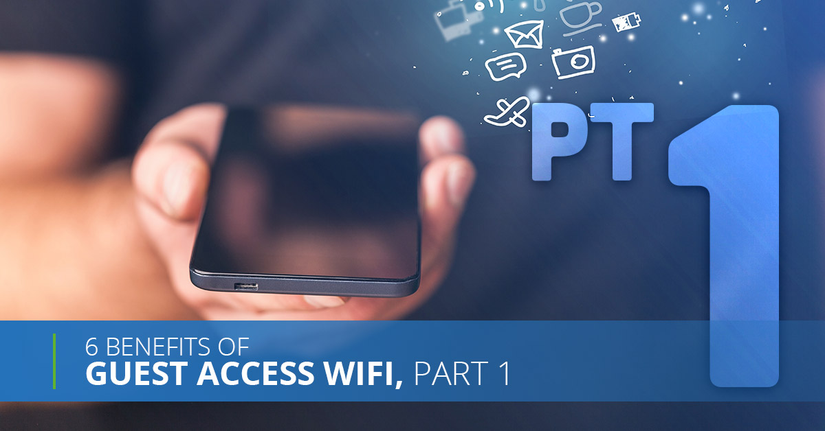 6 Benefits Of Guest Access WiFi, Pt. 1